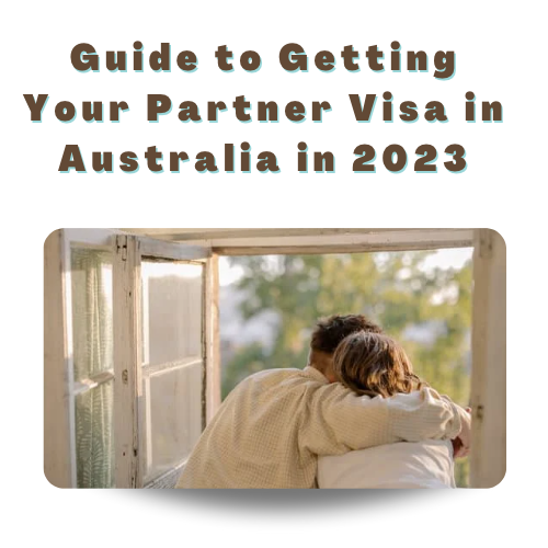 Guide to Getting Your Partner Visa in Australia in 2023